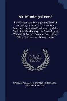 Paperback Mr. Municipal Bond: Bond Investment Management, Bank of America, 1929-1971: Oral History Transcript; Interview Conducted by Malca Chall; I Book