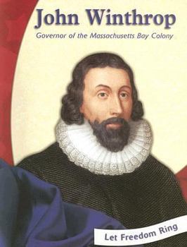 John Winthrop: Governor of the Massachusetts Bay Colony (Let Freedom Ring)