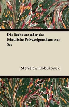 Paperback Die Seebeute Oder Das Feindliche Privateigenthum Zur See [German] Book