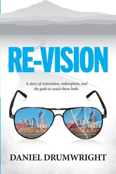 Re-Vision: A story of restoration, redemption, and the path to reach them both.