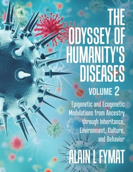 Paperback The Odyssey of Humanity's Diseases Volume 2: Epigenetic and Ecogenetic Modulations from Ancestry through Inheritance, Environment, Culture, and Behavi Book