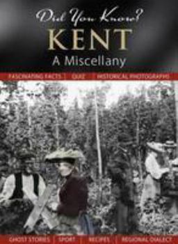 Kent: A Miscellany - Book  of the Did You Know?