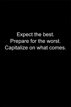 Paperback Expect the best. Prepare for the worst. Capitalize on what comes.: Journal or Notebook (6x9 inches) with 120 doted pages. Book