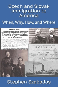 Paperback Czech and Slovak Immigration to America: When, Why, How, and Where Book