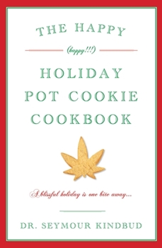 Paperback The Happy (Happy!!!) Holiday Pot Cookie Swap Cookbook: Burst: Don't Bogart the Cookies, Man! Book