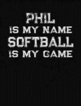 Paperback Phil Is My Name Softball Is My Game: Softball Themed College Ruled Compostion Notebook - Personalized Gift for Phil Book