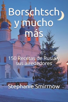 Paperback Borschtsch y mucho más: 150 Recetas de Rusia y sus alrededores [Spanish] Book