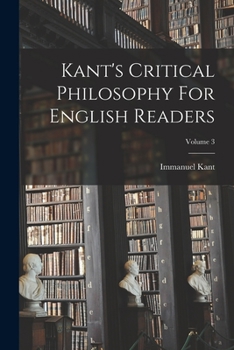 Paperback Kant's Critical Philosophy For English Readers; Volume 3 Book