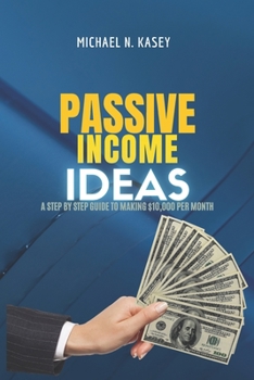 Paperback Passive Income Ideas: A step by step guide to making $10,000 per month [Large Print] Book