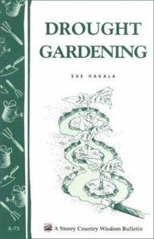 Drought Gardening: Storey's Country Wisdom Bulletin A-73 - Book  of the Storey's Country Wisdom Bulletin