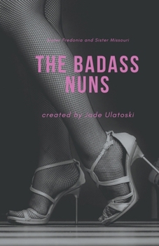 The Badass Nuns (Sister Fredonia and Sister Missouri)