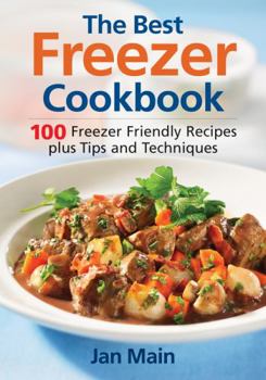 Paperback The Best Freezer Cookbook: 100 Freezer Friendly Recipes, Plus Tips and Techniques Book
