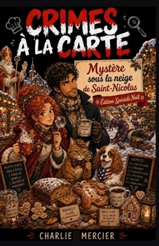 Crimes à la Carte - Mystère sous la neige de Saint-Nicolas Édition Spéciale Noël: Une enquête gourmande et enneigée au coeur des traditions de Saint-N