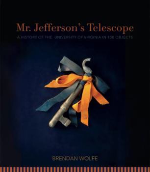 Hardcover Mr. Jefferson's Telescope: A History of the University of Virginia in One Hundred Objects Book