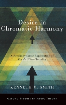 Hardcover Desire in Chromatic Harmony: A Psychodynamic Exploration of Fin de Siècle Tonality Book