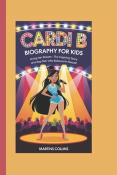 Paperback Cardi B Biography for Kids: Living Her Dream - The Inspiring Story of a Rap Star Who Believed in Herself Book