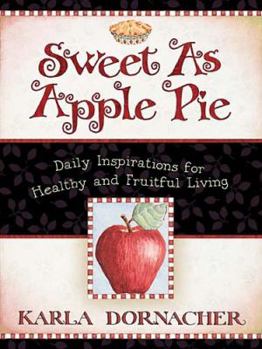 Hardcover Sweet as Apple Pie: Daily Inspirations for Healthy and Fruitful Living Book