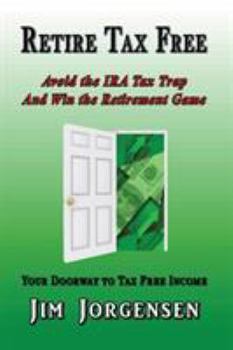 Paperback Retire Tax Free: Avoid the IRA Tax Trap and Win the Retirement Game Book