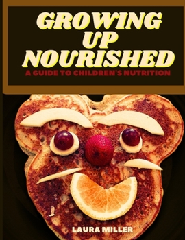 Paperback Growing Up Nurished: A Guide To Children's Nutrition Book