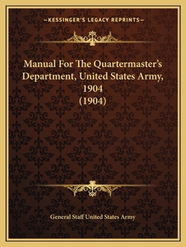Manual For The Quartermaster's Department, United States Army, 1904