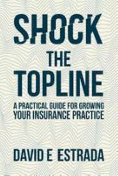 Paperback Shock the Topline: A Practical Guide for Growing Your Insurance Practice Book