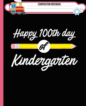 Paperback Composition Notebook: Happy 100th Day of Kindergarten, School Teacher Gift Handwriting Practice Paper Workbook. Journal Blank Dotted Writing Book