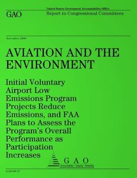 Paperback Aviation and the Environment: Initial Voluntary Airport Low Emissions Program Projects Reduce Emissions, and FAA Plans to Assess the Program's Overa Book