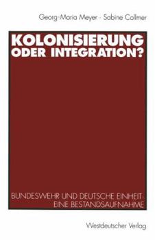Paperback Kolonisierung Oder Integration?: Bundeswehr Und Deutsche Einheit. Eine Bestandsaufnahme [German] Book
