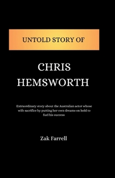 Paperback untold Story of Chris Hemsworth: Extraordinary story about the Australian actor whose wife sacrifice by putting her own dreams on hold to fuel his suc Book