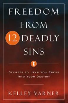 Paperback Freedom from Twelve Deadly Sins: Secrets to Help You Press Into Your Destiny Book