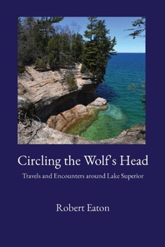 Paperback Circling the Wolf's Head: Travels and Encounters around Lake Superior Book