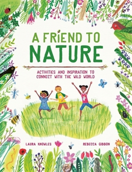 Hardcover A Friend to Nature: Activities and Inspiration to Connect with the Wild World Book