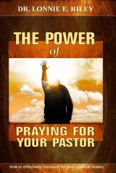 Paperback The Power Of Praying For Your Pastor: How To Effectively Intercede For Your Spiritual Leaders Book