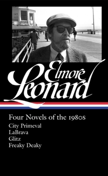 Four Novels of the 1980s: City Primeval / LaBrava / Glitz / Freaky Deaky