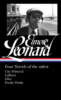 Hardcover Elmore Leonard: Four Novels of the 1980s (Loa #267): City Primeval / Labrava / Glitz / Freaky Deaky Book