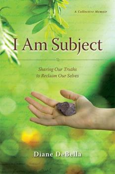 Paperback I Am Subject: Sharing Our Truths to Reclaim Our Selves Book