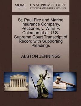 Paperback St. Paul Fire and Marine Insurance Company, Petitioner, V. Willis P. Coleman Et Al. U.S. Supreme Court Transcript of Record with Supporting Pleadings Book