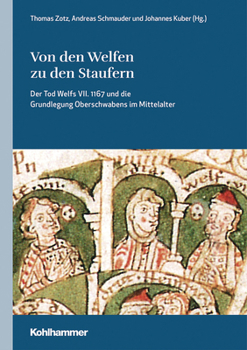 Hardcover Von Den Welfen Zu Den Staufern: Der Tod Welfs VII. 1167 Und Die Grundlegung Oberschwabens Im Mittelalter [German] Book