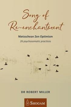 Paperback Song of Re-Enchantment: Nietzschean Zen Optimism, 26 Psychosomatic Practices Book