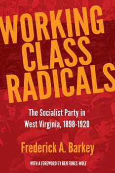 Paperback Working Class Radicals: The Socialist Party in West Virginia, 1898-1920 Book
