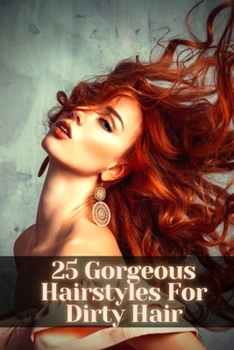 Paperback 25 Gorgeous Hairstyles For Dirty Hair: Make yourself more Beautiful Book