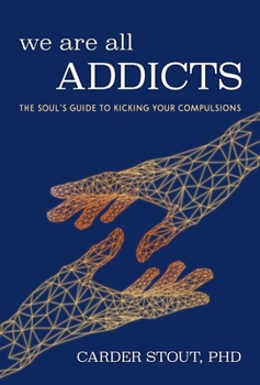 Paperback We Are All Addicts: The Soul's Guide to Kicking Your Compulsions Book