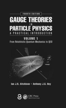 Gauge Theories in Particle Physics, Volume I: A Practical Introduction : From Relativistic Quantum Mechanics to Qed