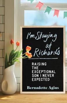 Paperback I'm Staying at Richard's: Raising the Exceptional Son I Never Expected Book