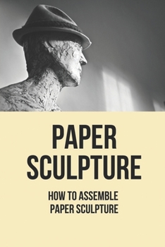 Paperback Paper Sculpture: How To Assemble Paper Sculpture: Paper Sculpture For Beginners Book
