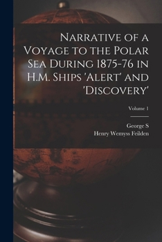 Paperback Narrative of a Voyage to the Polar Sea During 1875-76 in H.M. Ships 'Alert' and 'Discovery'; Volume 1 Book