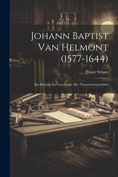 Paperback Johann Baptist Van Helmont (1577-1644): Ein Beitrag Zur Geschichte Der Naturwissenschaften [German] Book