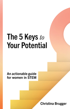 Paperback The 5 Keys to Your Potential: An Actionable Guide for Women in Stem Book