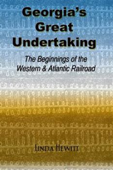 Paperback Georgia's Great Undertaking: The Beginnings of the Western & Atlantic Railroad Book