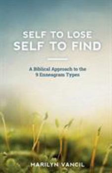 Paperback Self to Lose - Self to Find: A Biblical Approach to the 9 Enneagram Types Book